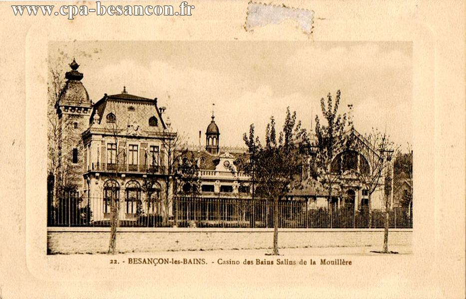 22. - BESANÇON -les-BAINS. - Casino des Bains Salins de la Mouillère